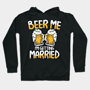 Beer Me I'm Getting Married Hoodie